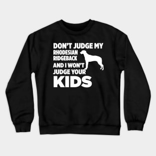 Don’t Judge My Rhodesian Ridgeback I Won’t Kids Crewneck Sweatshirt